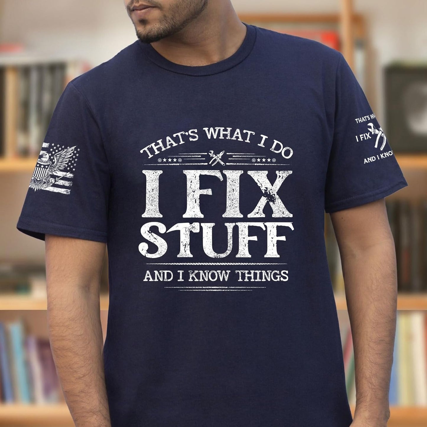 Thats What I Do I Fix Stuff Shirt, I Fix Stuff and Know Things Tshirt for Men, Funny Men Stuff 2
